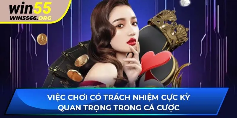 Việc chơi có trách nhiệm cực kỳ quan trọng trong cá cược