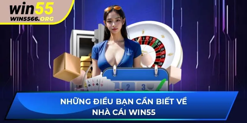 Những điều bạn cần biết về nhà cái Win55
