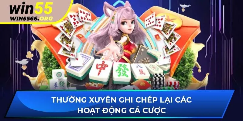 Thường xuyên ghi chép lại các hoạt động cá cược